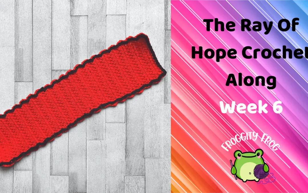 Week 6 Of The Ray Of Hope Crochet Along