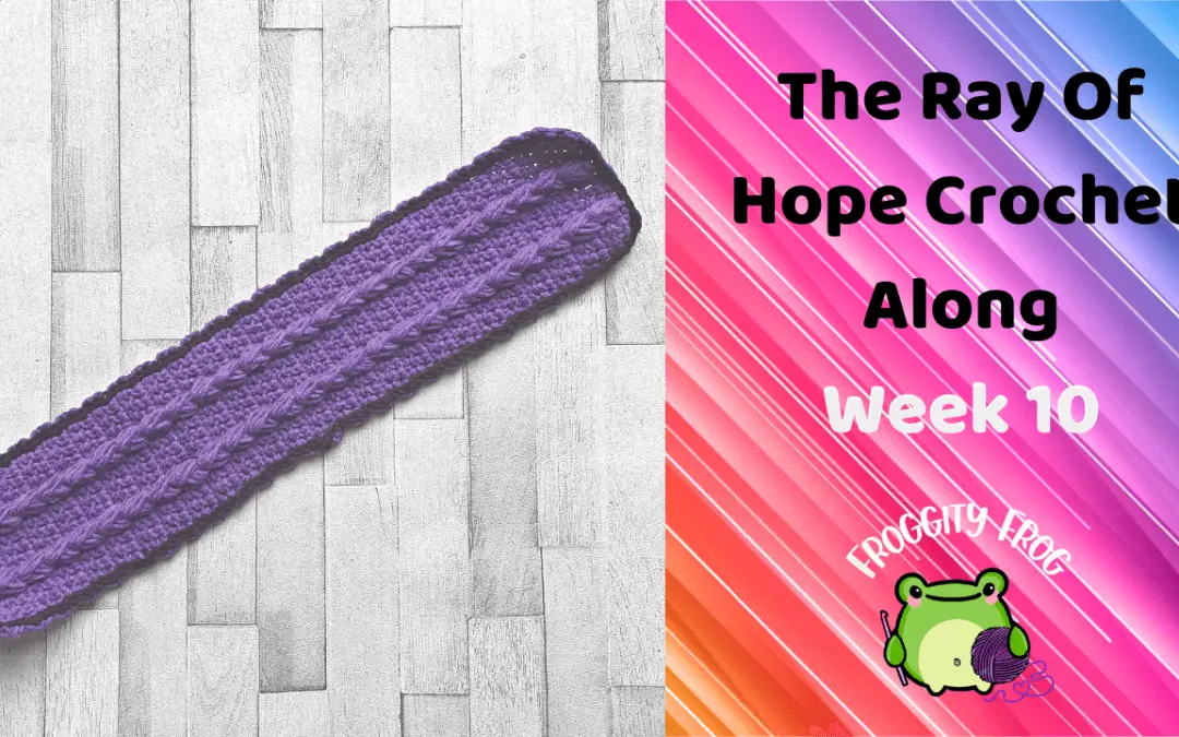 Week 10 Of The Ray Of Hope Crochet Along