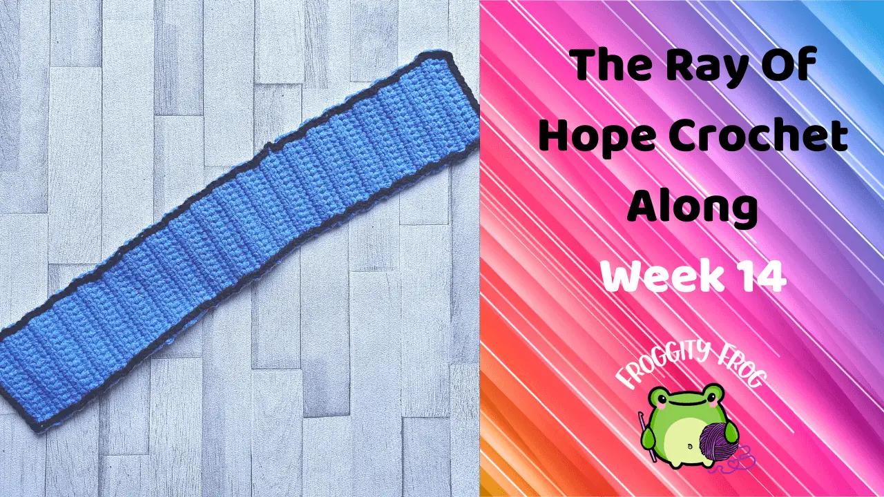 Week 14 Of The Ray Of Hope Crochet Along