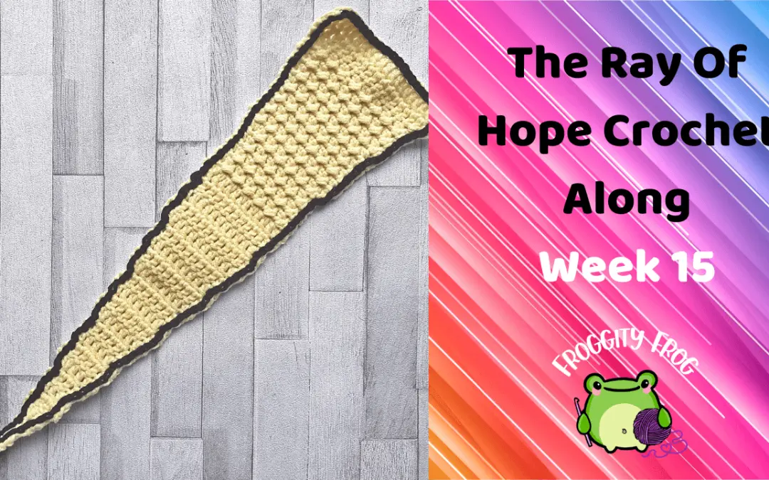 Week 15 Of The Ray Of Hope Crochet Along