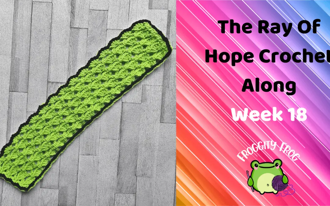 Week 18 Of The Ray Of Hope Crochet Along