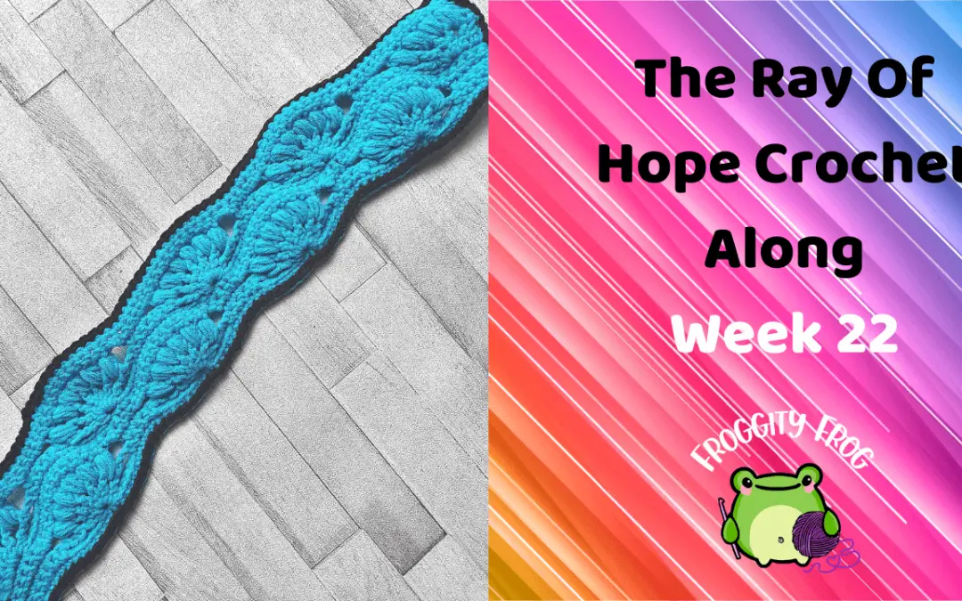 Week 22 Of The Ray Of Hope Crochet Along