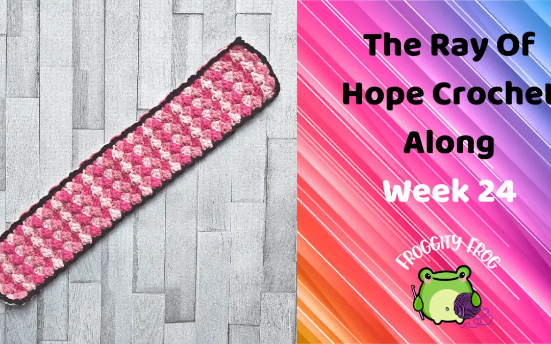 Week 24 Of The Ray Of Hope Crochet Along