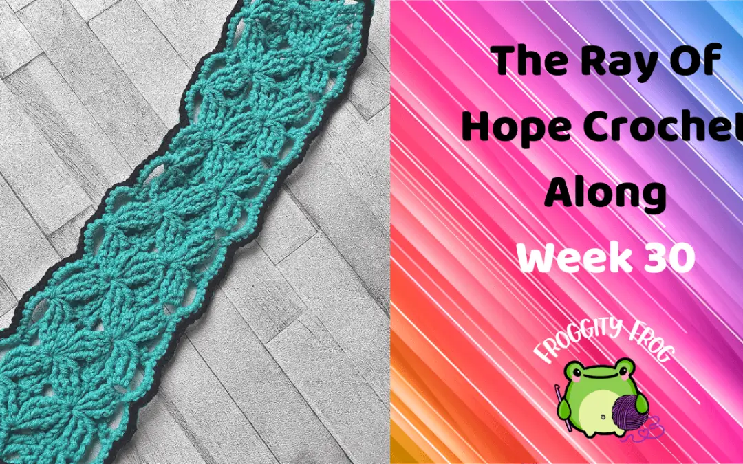 Week 30 Of The Ray Of Hope Crochet Along