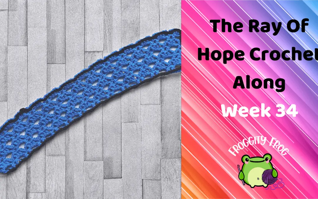 Week 34 Of The Ray Of Hope Crochet Along