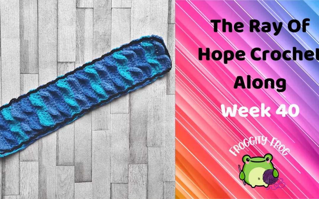 Week 40 Of The Ray Of Hope Crochet Along