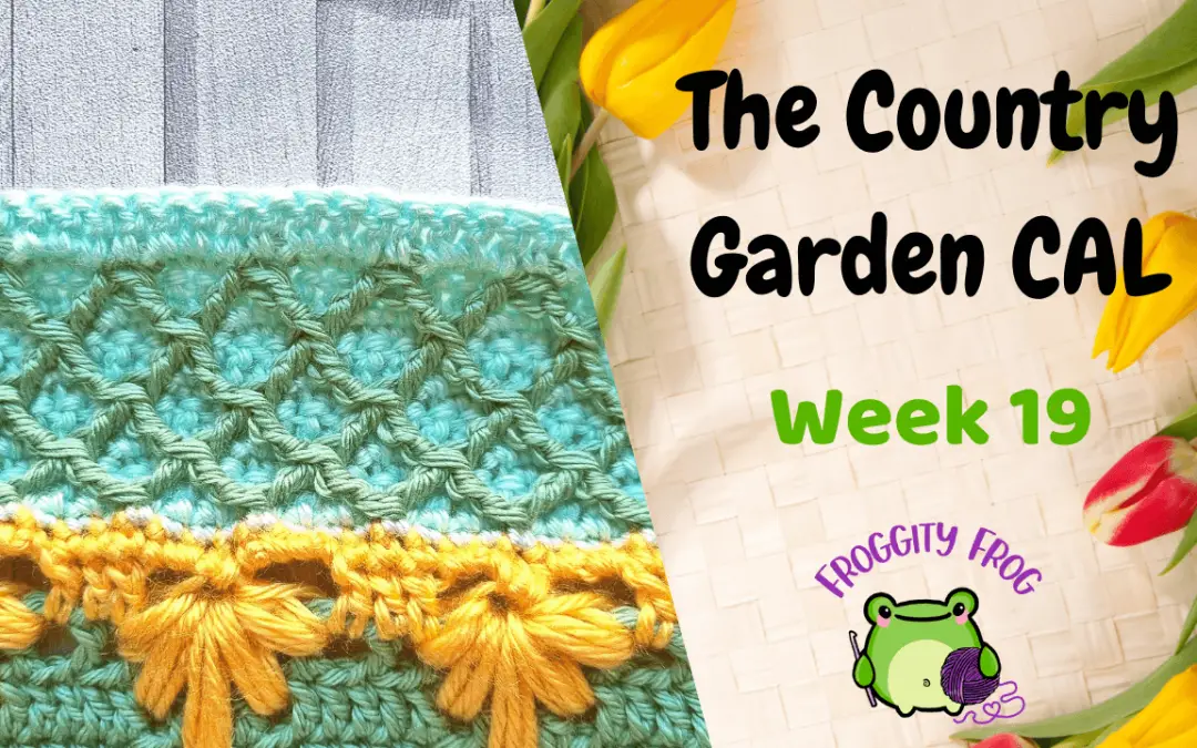 Week Nineteen Of The Country Garden Crochet Along