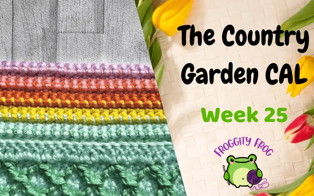 Week Twenty Five Of The Country Garden Crochet Along