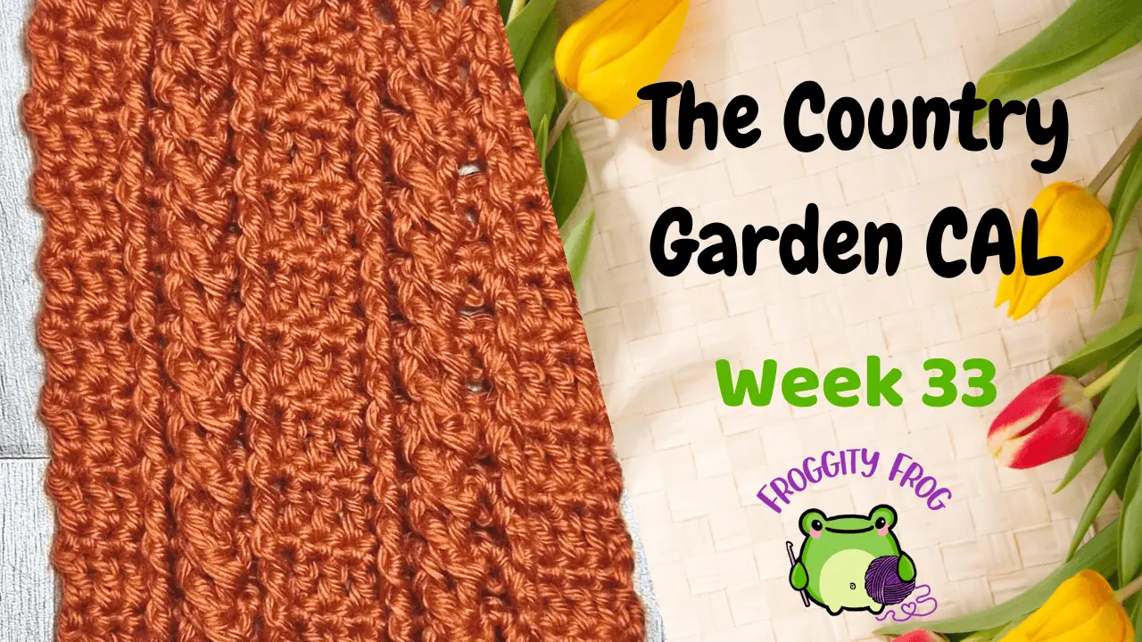 Week 33 Of The Country Garden Crochet Along