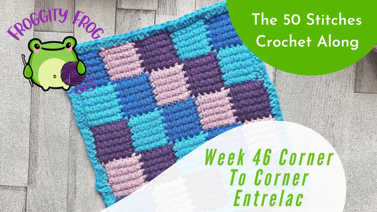 Week 46 Of The 50 Stitches Crochet Along. The Corner To Corner Entrelac