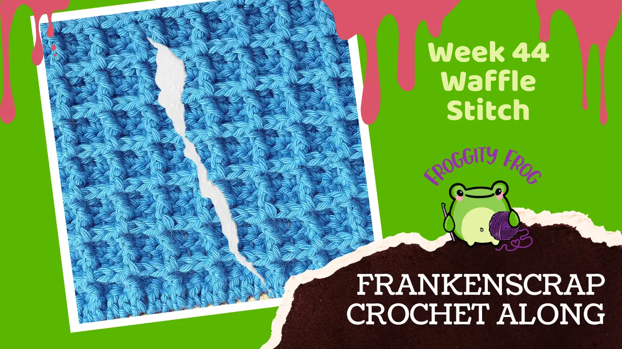 Week 44 Of The FrankenScrap Crochet Along