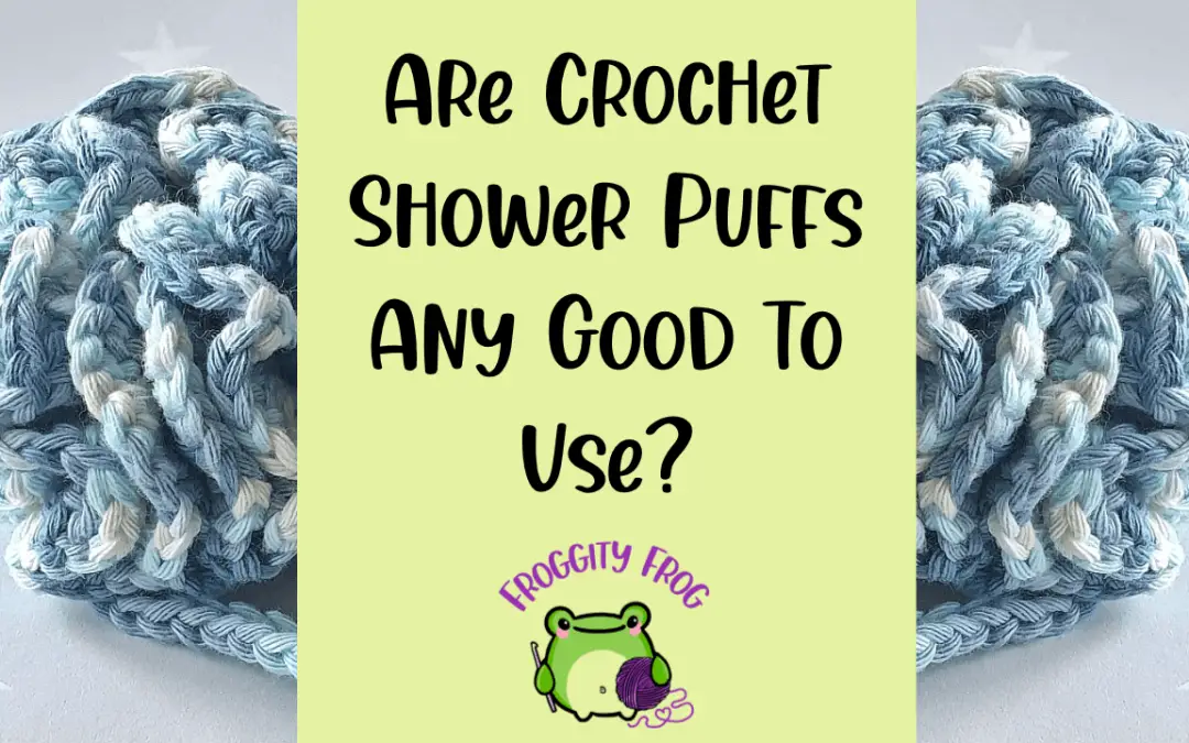 Are Crochet Shower Puffs Any Good To Use?
