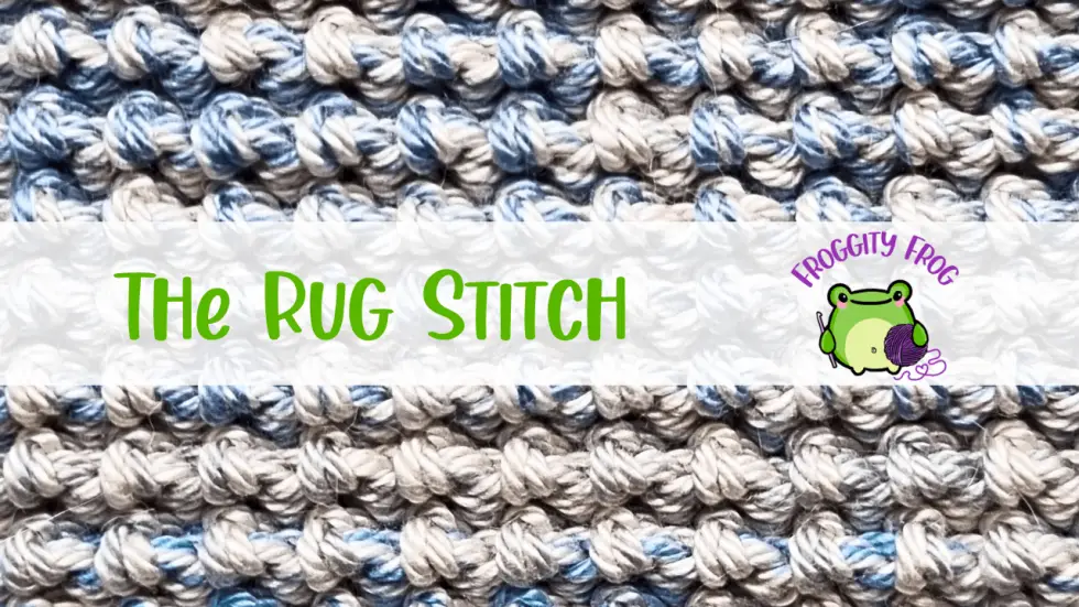 How To Crochet The Rug Stitch - Froggity Frog Crochet