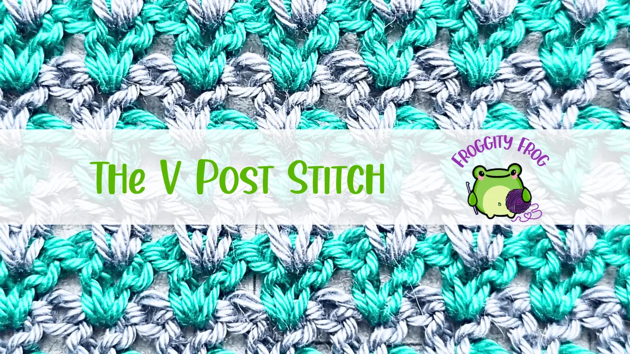 How To Crochet The V Post Stitch - Froggity Frog Crochet