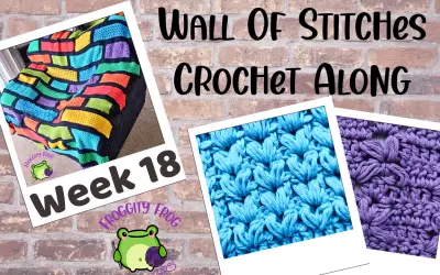 Week 18 Of The Wall Of Stitches Crochet Along