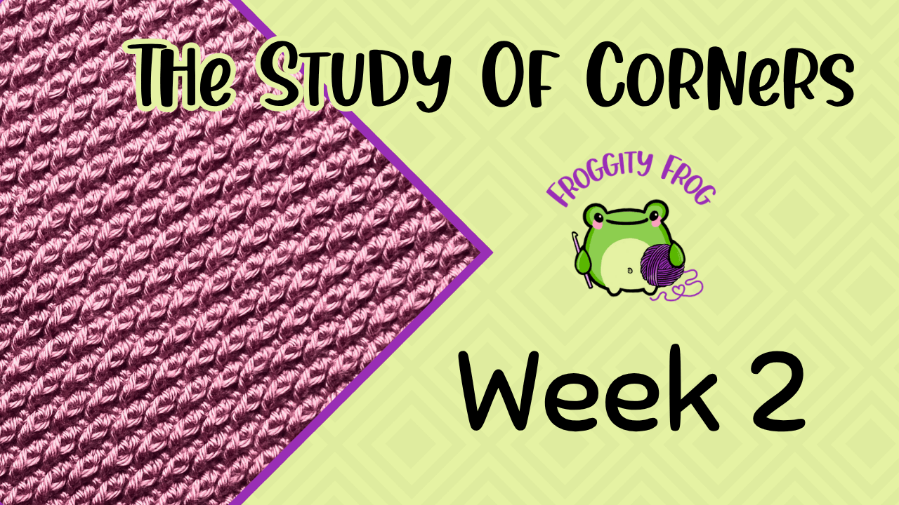 Week 2 Of The Study Of Corners Crochet Along