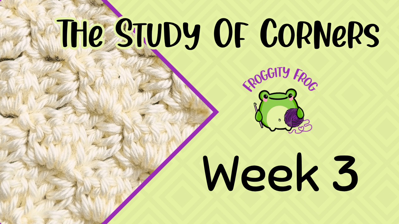 Week 3 Of The Study Of Corners Crochet Along