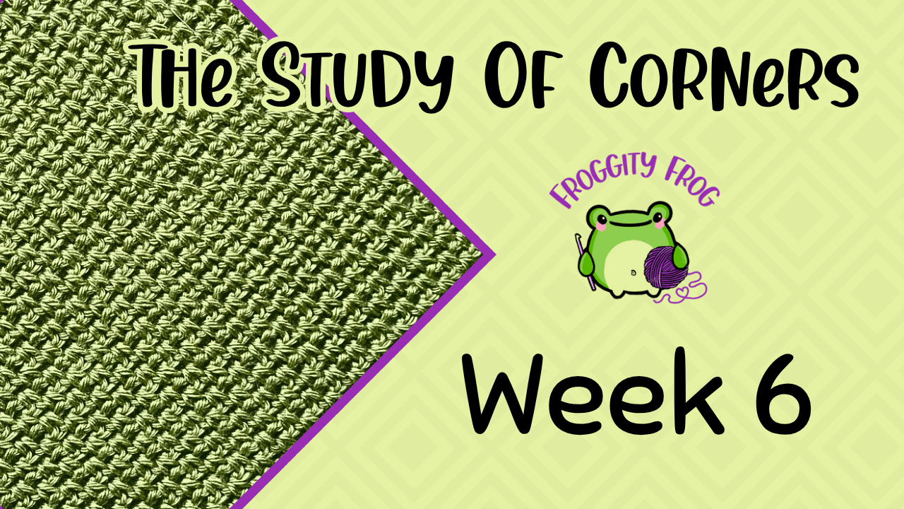 Week 6 Of The Study Of Corners Crochet Along