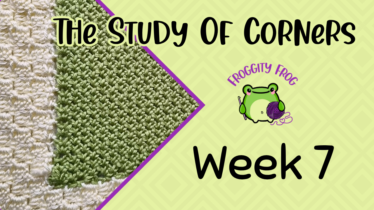 Week 7 Of The Study Of Corners Crochet Along