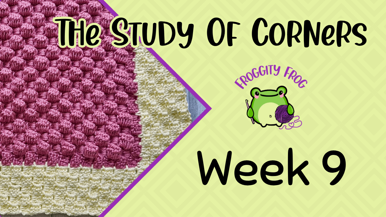 Week 9 Of The Study Of Corners Crochet Along