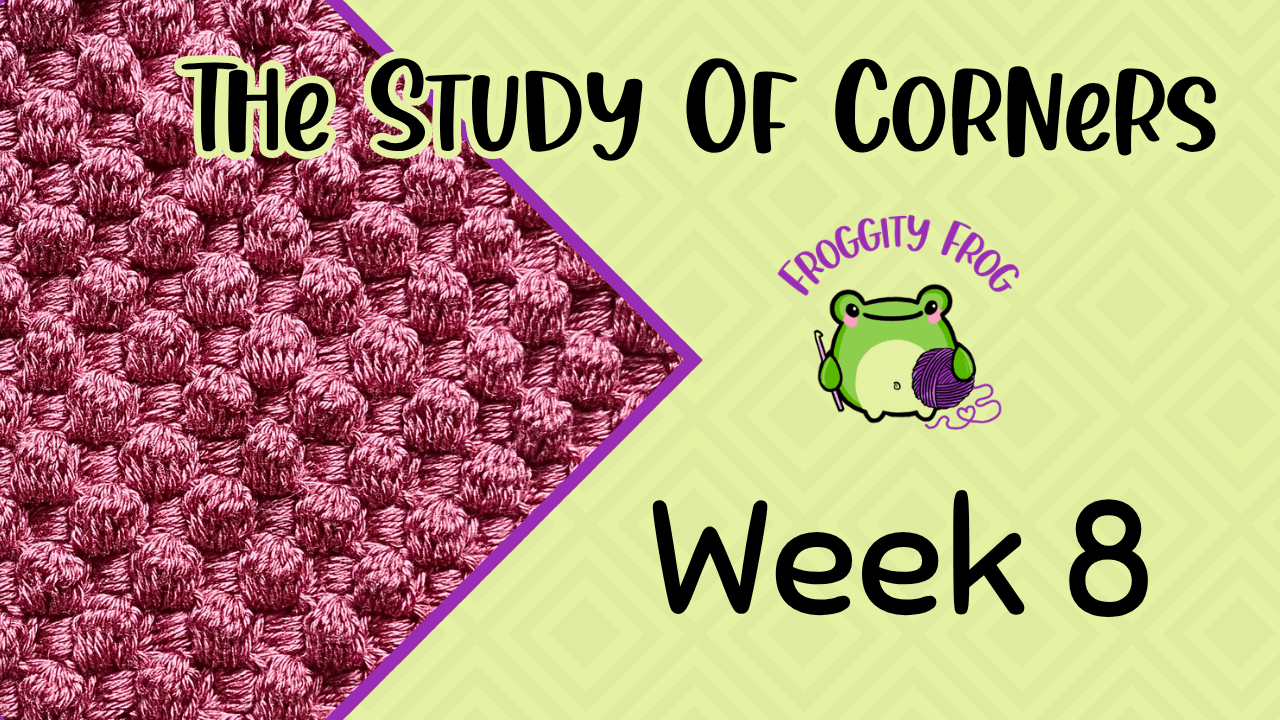 Week 8 Of The Study Of Corners Crochet Along