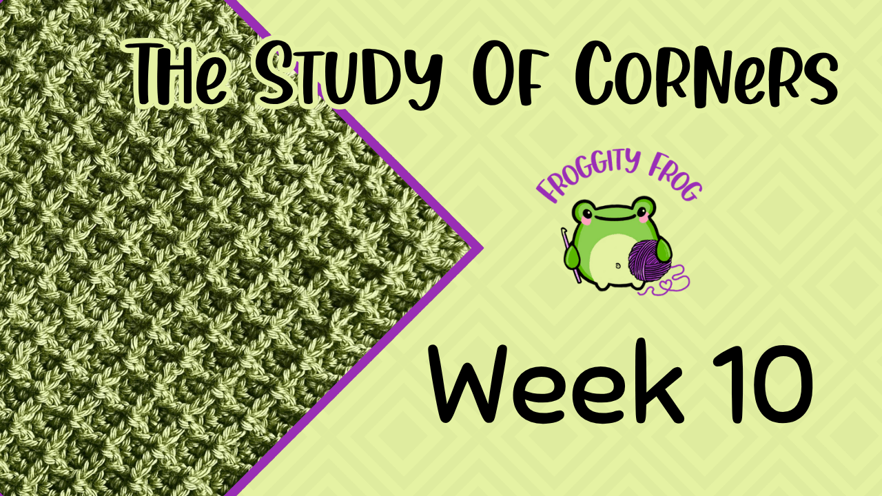 Week 10 Of The Study Of Corners Crochet Along